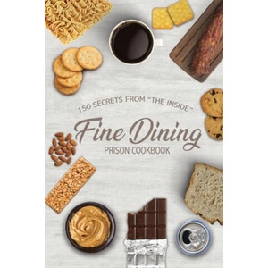 Fine Dining Prison Cookbook: 150 Secrets From The Inside | Troy Traylor, Cyber Hut Designs (ISBN: 9780998036199)