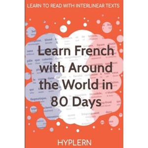 Learn French with Around The World In 80 Days: Interlinear French to English | Bermuda Word Hyplern, Jules Verne (ISBN: 9781989643075)