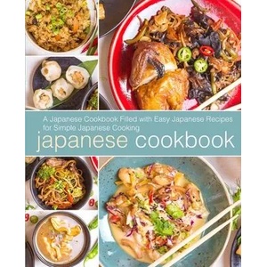 Japanese Cookbook: A Japanese Cookbook with Easy Japanese Recipes for Simple Japanese Cooking (2nd Edition) | Booksumo Press (ISBN: 9781798042779)