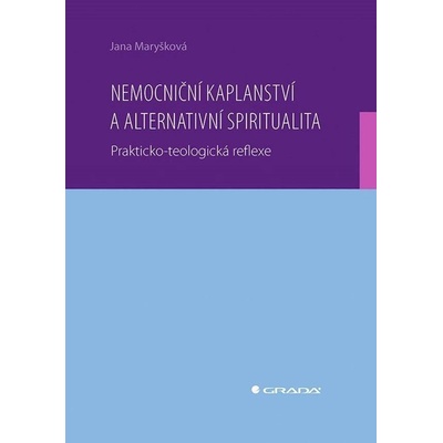 Nemocniční kaplanství a alternativní spiritualita - Maryšková Jana