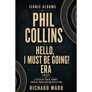 Iconic Albums Phil Collins Hello, I Must Be Going Era | Richard Ward (2026)