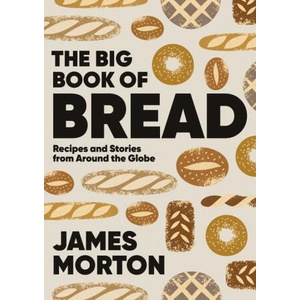 The Big Book of Bread: Recipes and Stories from Around the Globe | Morton, James (ISBN: 9781787138742)