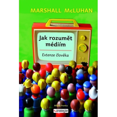 Jak rozumět médiím - Marshall McLuhan
