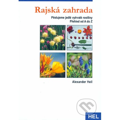 Rajská zahrada -- Pěstujeme vytrvalé jedlé rostliny - Alexander Heil