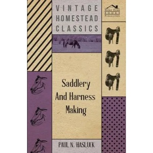 Saddlery And Harness-Making | Paul N. Hasluck (ISBN: 9781409727415)