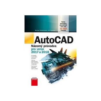 AutoCAD: Názorný průvodce pro verze 2017 a 2018 Jiří Špaček