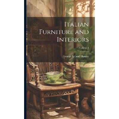 Italian Furniture and Interiors; Volume 1 | George Leland 1867-1927 Hunter