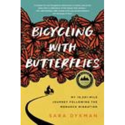 Bicycling with Butterflies: My 10,201-Mile Journey Following the Monarch Migration Dykman SaraPaperback