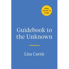 Guidebook to the Unknown: A Journal for Anxious Minds Currie Lisa