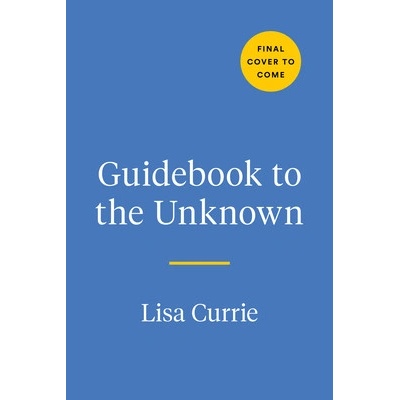 Guidebook to the Unknown: A Journal for Anxious Minds Currie Lisa