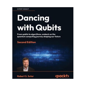 Dancing with Qubits - Second Edition | Robert S. Sutor (2024)