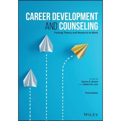 Career Development and Counseling - Putting Theory and Research to Work, Third Edition | Stephen D. Brown, Robert W. Lent