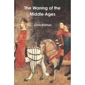 The Waning of the Middle Ages | Johan Huizinga (ISBN: 9781774642238)