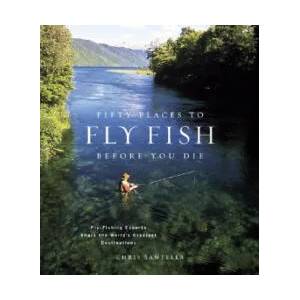 Fifty Places to Fly Fish Before You Die | Chris Santella (ISBN: 9781584793564)