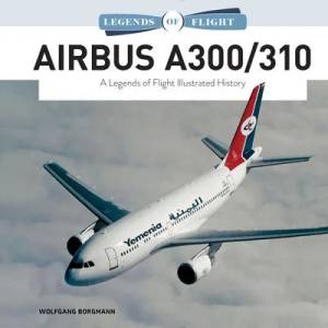 Airbus A300/310: A Legends of Flight Illustrated History (2021)