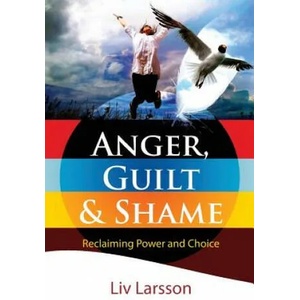 Anger, Guilt and Shame - Reclaiming Power and Choice | LIV Larsson (ISBN: 9789197944281)