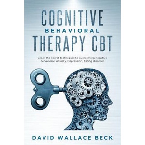 Cognitive Behavioral Therapy CBT: Learn the secret techniques to overcoming negative behavioral, Anxiety, Depression, Eating disorder (ISBN: 9781073570829)