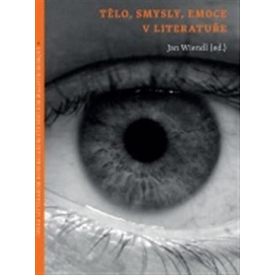 Tělo, smysly, emoce v literatuře / Tělo, smysly, emoce v jazyce - Wiendl Jan