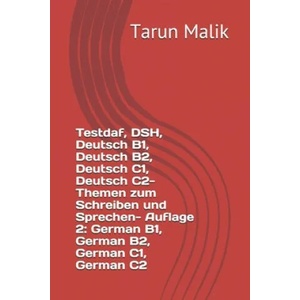 Testdaf, DSH, Deutsch B1, Deutsch B2, Deutsch C1, Deutsch C2- Themen zum Schreiben und Sprechen- Auflage 2 | Tarun Malik (ISBN: 9781072790327)