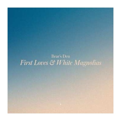 Bear's Den - First Loves & White Magnolias LP