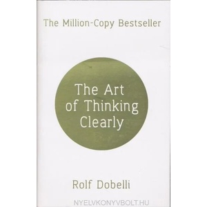 Art of Thinking Clearly: Better Thinking, Better Decisions (2014)