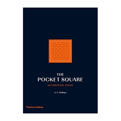 The Pocket Square: 22 Essential Folds - Hardco... - A.C. Phillips
