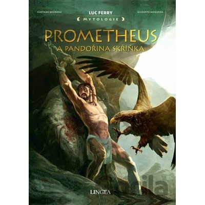 Prométheus a Pandorina skrinka - Luc Ferry, Clotilde Bruneau, Giuseppe Baiguera