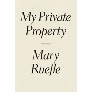 My Private Property | Mary Ruefle (ISBN: 9781940696515)