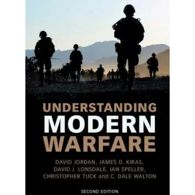 Understanding Modern Warfare | David Jordan, James D. Kiras, David J. Lonsdale, Ian Speller