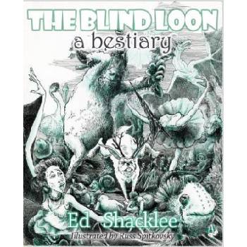 Blind Loon - A Bestiary | Ed Shacklee, Russ Spitkovsky