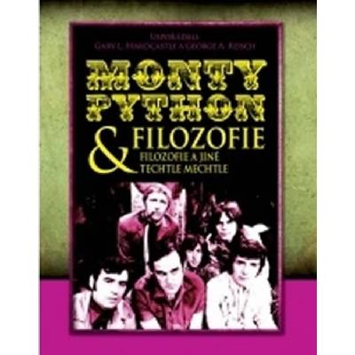 Monty Python & filozofie: filozofie a jiné techtle mechtle - George A. Reisch, Gary L. Hardcastle