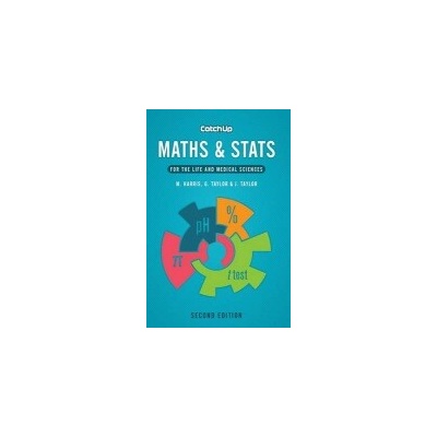 Catch Up Maths & Stats, second edition - Harris, Michael (Associate Postgraduate Dean, Severn School of Primary Care, Bristol) a Taylor, Gordon (Reader in Medical Statistics, University of Bath) a Tay