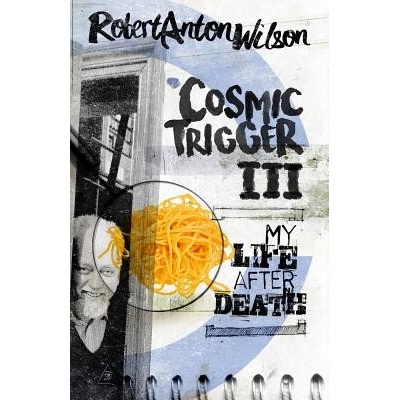 Cosmic Trigger III Wilson Robert Anton