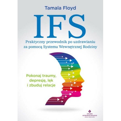 IFS Praktyczny przewodnik po uzdrawianiu za pomocą Systemu Wewnętrznej Rodziny