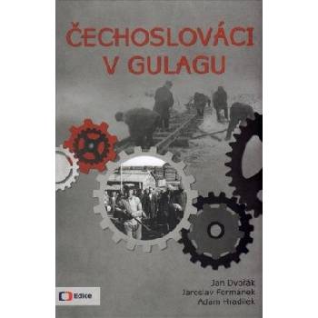 Čechoslováci v Gulagu - Jan Dvořák, Jaroslav Formánek, Adam Hradilek