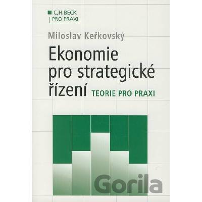 Ekonomie pro strategické řízení. Teorie pro praxi