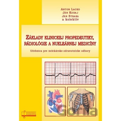 Základy klinickej propedeutiky, rádiológie a nukleárnej medicíny - Anton Lacko, Ján Kodaj, Ján Straka a kolektív