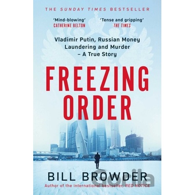 Freezing Order - A True Story of Money Laundering, Murder, and Surviving Vladimir Putin´s - Browder Bill