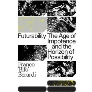 Futurability | Franco "Bifo" Berardi (ISBN: 9781784787448)