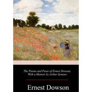 The Poems and Prose of Ernest Dowson (2017)