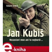 Jan Kubiš. Nezastaví mne ani to nejhorší… - Eduard Stehlík