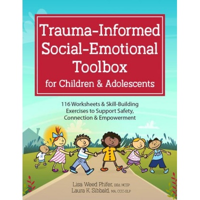 Trauma-Informed Social-Emotional Toolbox for Children & Adolescents: 116 Worksheets & Skill-Building Exercises to Support Safety, Connection & Empower Sibbald LauraPaperback