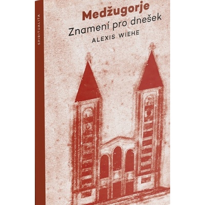 Medžugorje - Znamení pro dnešek - Alexis Wiehe