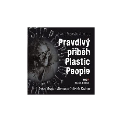 Pravdivý příběh Plastic People - Ivan Martin Jirous