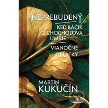 Neprebudený / Keď báčik z Chochoľova umrie / Vianočné oblátky - Martin Kukučín