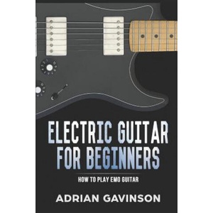 Electric Guitar for Beginners: How to Play Emo Guitar | Adrian Gavinson (ISBN: 9781794039681)