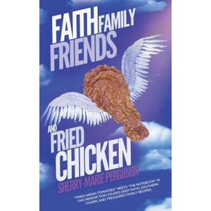 Faith, Family, Friends, and Fried Chicken | Sherry-Marie Perguson (ISBN: 9781458218179)