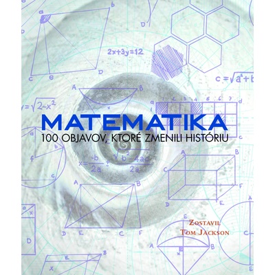 Matematika 100 objavov, ktoré zmenili históriu