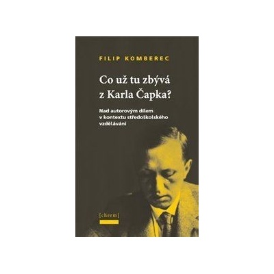 Co už tu zbývá z Karla Čapka? - Filip Komberec