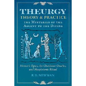 Theurgy: Theory and Practice: The Mysteries of the Ascent to the Divine | P. D. Newman (ISBN: 9781644118368)